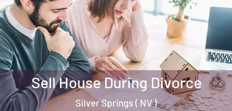  Sell House During Divorce Silver Springs ( NV )