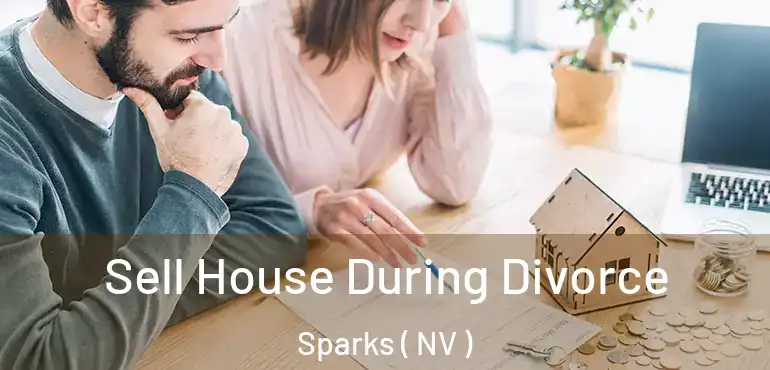  Sell House During Divorce Sparks ( NV )