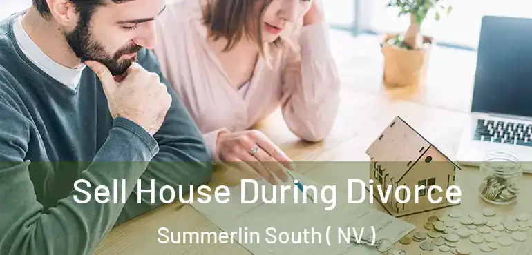  Sell House During Divorce Summerlin South ( NV )