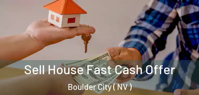  Sell House Fast Cash Offer Boulder City ( NV )