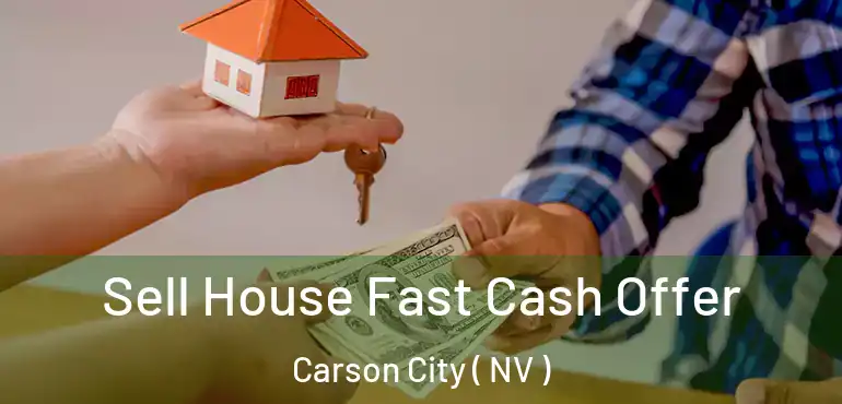  Sell House Fast Cash Offer Carson City ( NV )