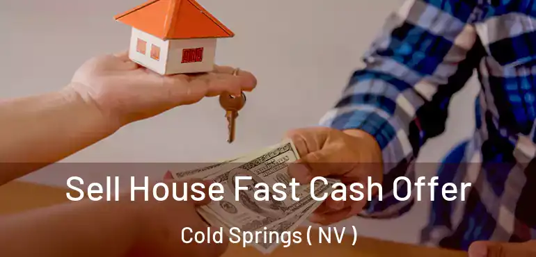  Sell House Fast Cash Offer Cold Springs ( NV )