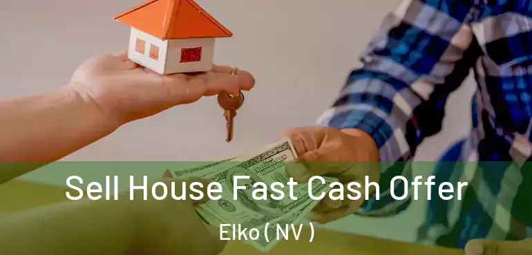  Sell House Fast Cash Offer Elko ( NV )