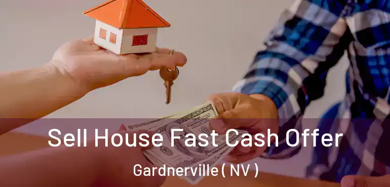  Sell House Fast Cash Offer Gardnerville ( NV )