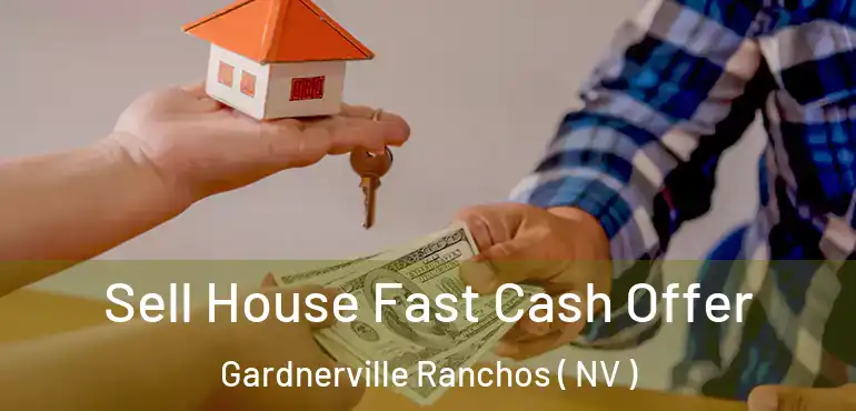 Sell House Fast Cash Offer Gardnerville Ranchos ( NV )