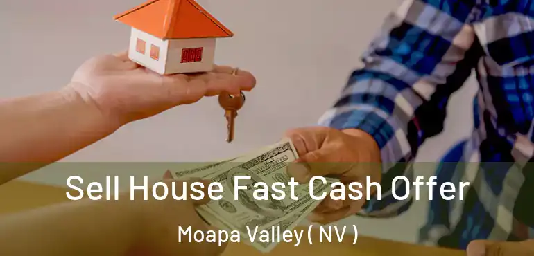  Sell House Fast Cash Offer Moapa Valley ( NV )