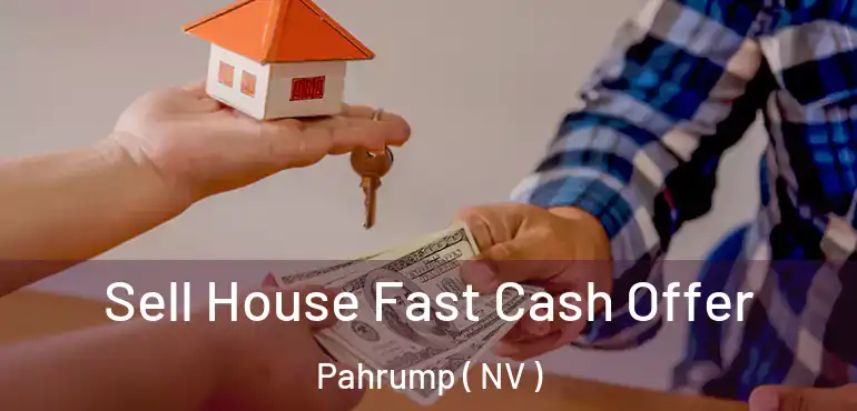  Sell House Fast Cash Offer Pahrump ( NV )