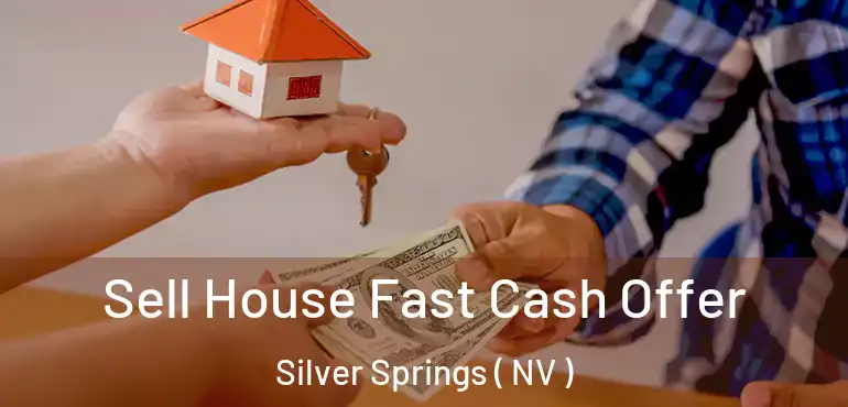  Sell House Fast Cash Offer Silver Springs ( NV )