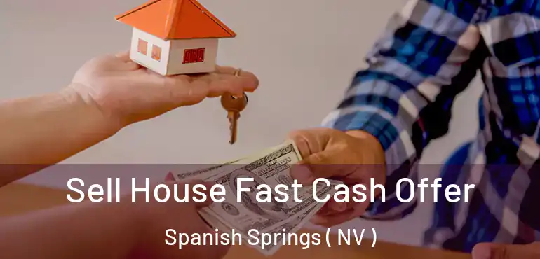  Sell House Fast Cash Offer Spanish Springs ( NV )