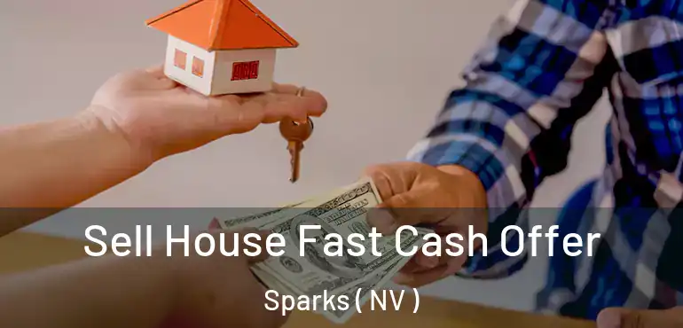  Sell House Fast Cash Offer Sparks ( NV )