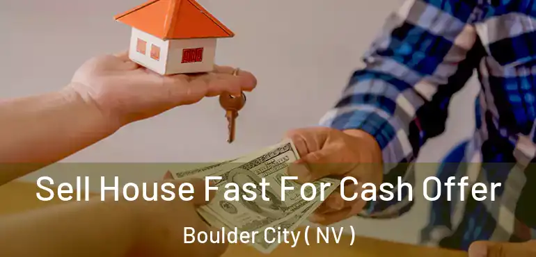  Sell House Fast For Cash Offer Boulder City ( NV )