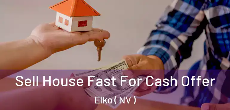  Sell House Fast For Cash Offer Elko ( NV )