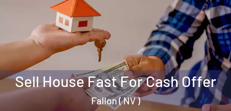  Sell House Fast For Cash Offer Fallon ( NV )