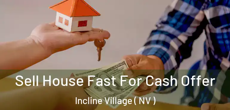  Sell House Fast For Cash Offer Incline Village ( NV )