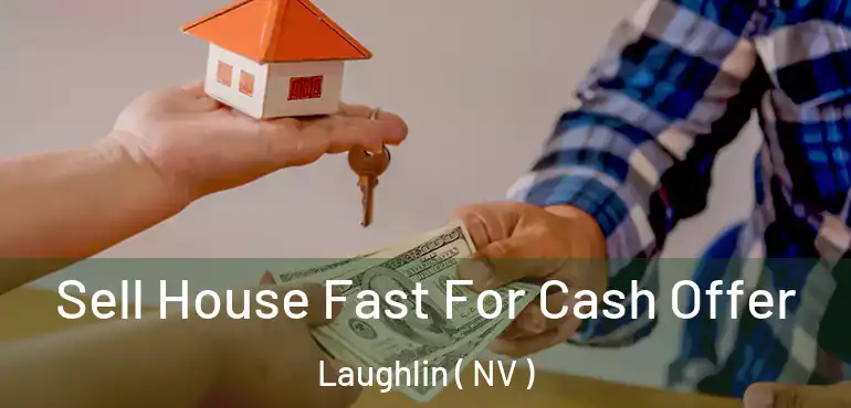  Sell House Fast For Cash Offer Laughlin ( NV )