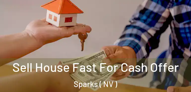  Sell House Fast For Cash Offer Sparks ( NV )