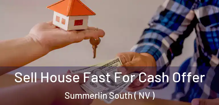  Sell House Fast For Cash Offer Summerlin South ( NV )