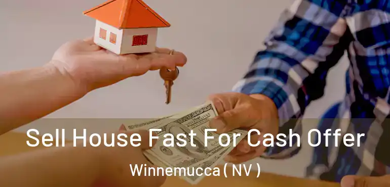  Sell House Fast For Cash Offer Winnemucca ( NV )