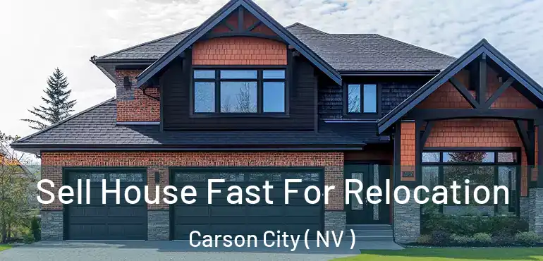  Sell House Fast For Relocation Carson City ( NV )