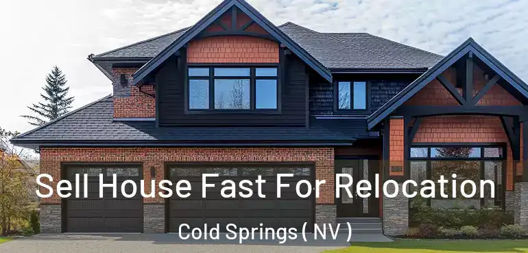  Sell House Fast For Relocation Cold Springs ( NV )