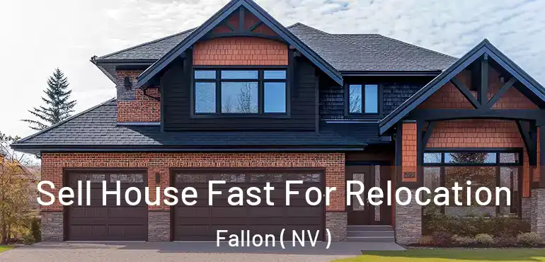  Sell House Fast For Relocation Fallon ( NV )