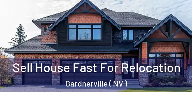  Sell House Fast For Relocation Gardnerville ( NV )