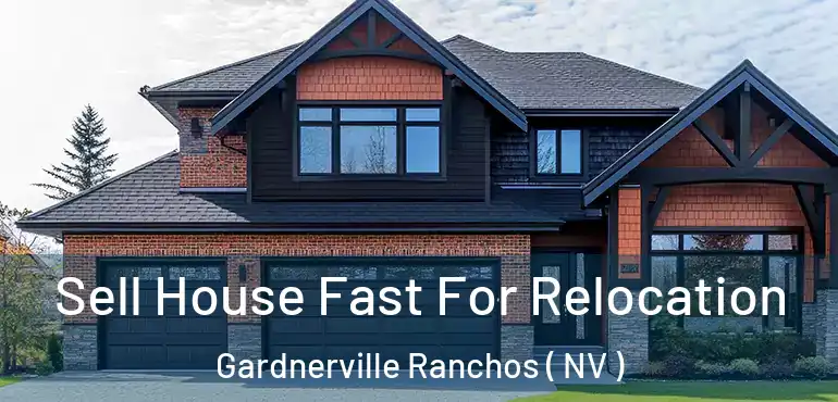  Sell House Fast For Relocation Gardnerville Ranchos ( NV )