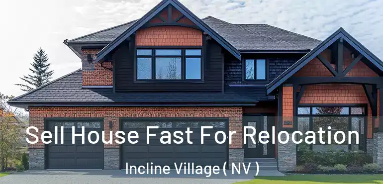  Sell House Fast For Relocation Incline Village ( NV )