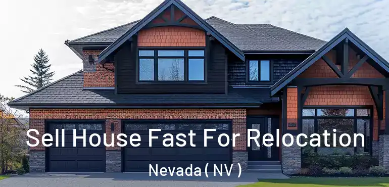  Sell House Fast For Relocation Nevada ( NV )