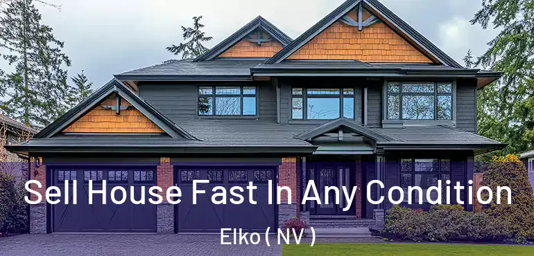  Sell House Fast In Any Condition Elko ( NV )