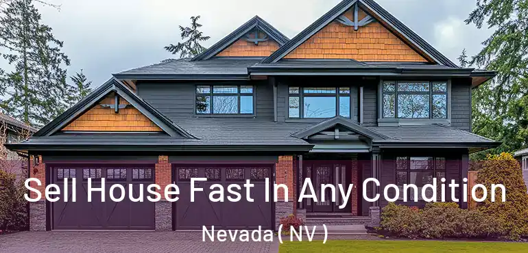  Sell House Fast In Any Condition Nevada ( NV )