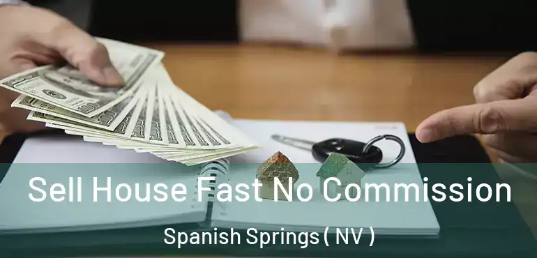  Sell House Fast No Commission Spanish Springs ( NV )