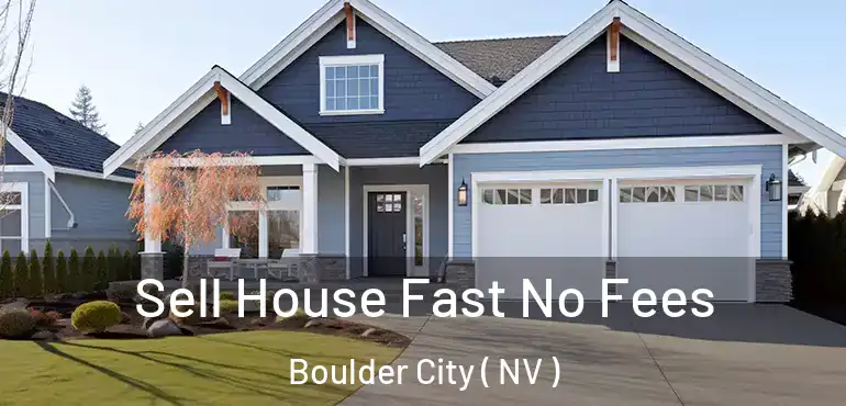  Sell House Fast No Fees Boulder City ( NV )