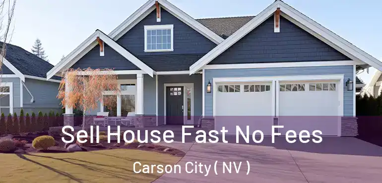  Sell House Fast No Fees Carson City ( NV )