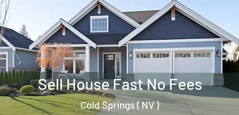  Sell House Fast No Fees Cold Springs ( NV )