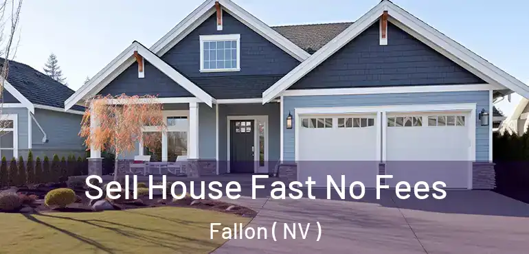  Sell House Fast No Fees Fallon ( NV )