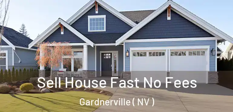  Sell House Fast No Fees Gardnerville ( NV )