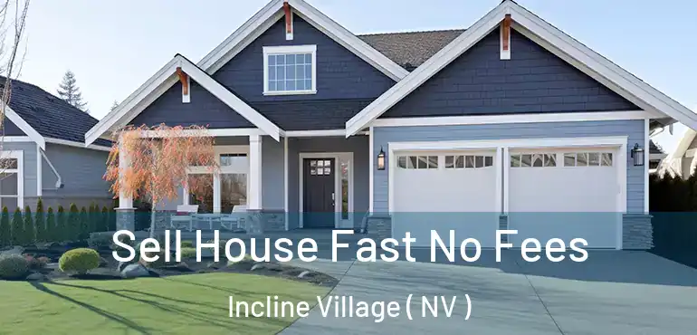  Sell House Fast No Fees Incline Village ( NV )