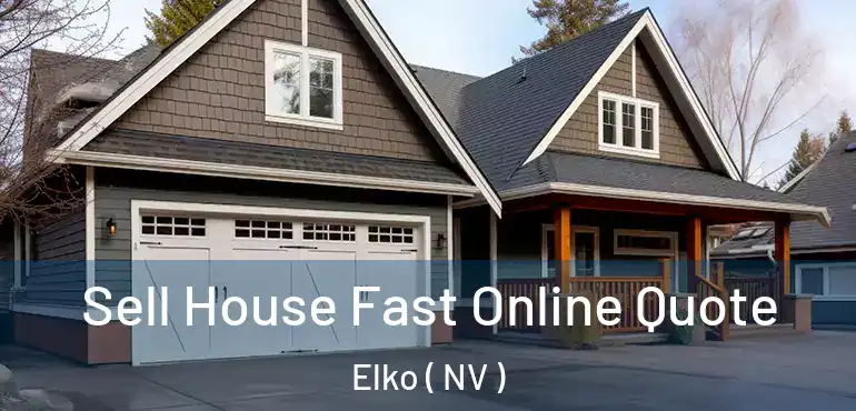  Sell House Fast Online Quote Elko ( NV )