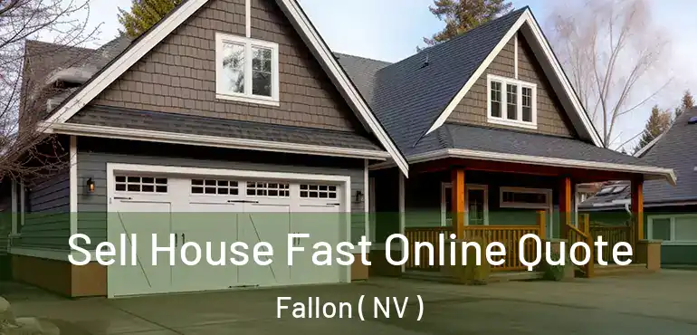  Sell House Fast Online Quote Fallon ( NV )