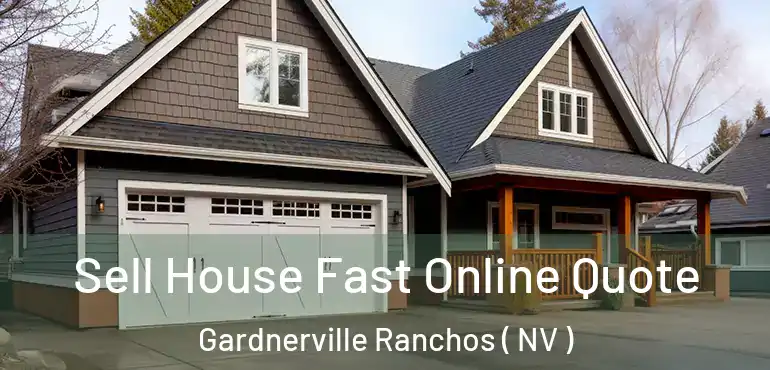 Sell House Fast Online Quote Gardnerville Ranchos ( NV )