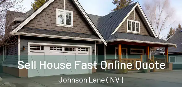  Sell House Fast Online Quote Johnson Lane ( NV )