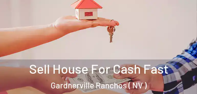  Sell House For Cash Fast Gardnerville Ranchos ( NV )