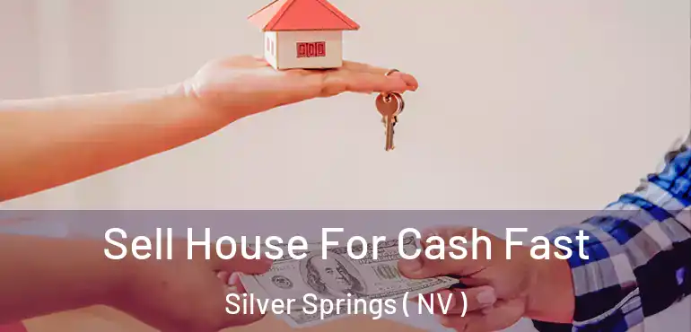  Sell House For Cash Fast Silver Springs ( NV )