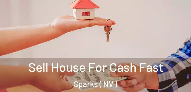  Sell House For Cash Fast Sparks ( NV )