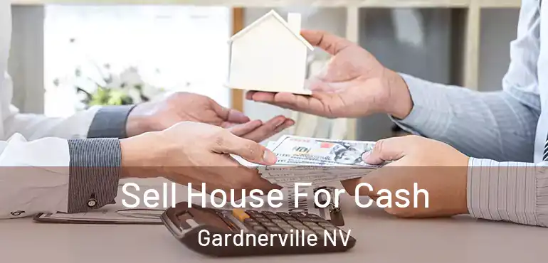  Sell House For Cash Gardnerville NV