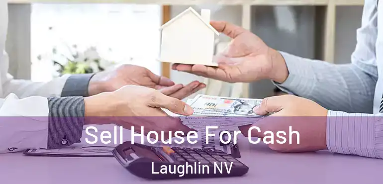  Sell House For Cash Laughlin NV