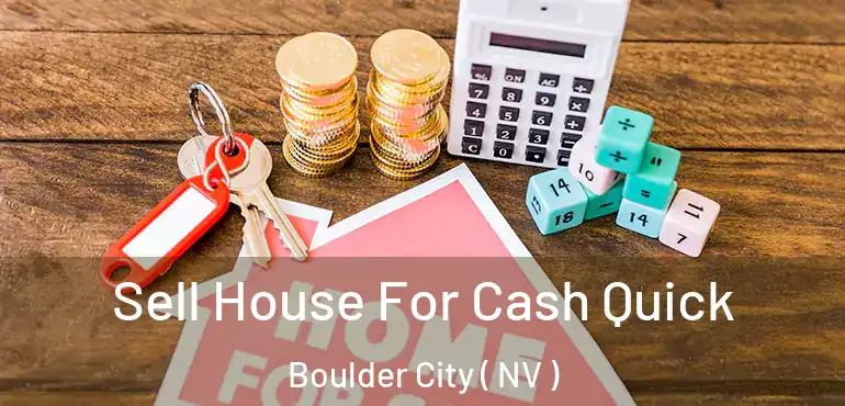  Sell House For Cash Quick Boulder City ( NV )