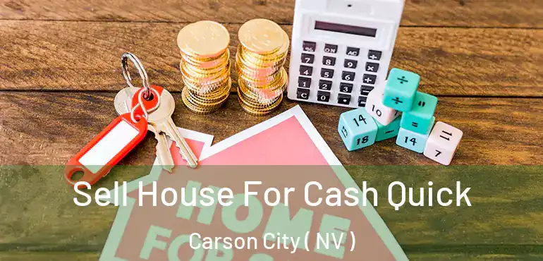  Sell House For Cash Quick Carson City ( NV )