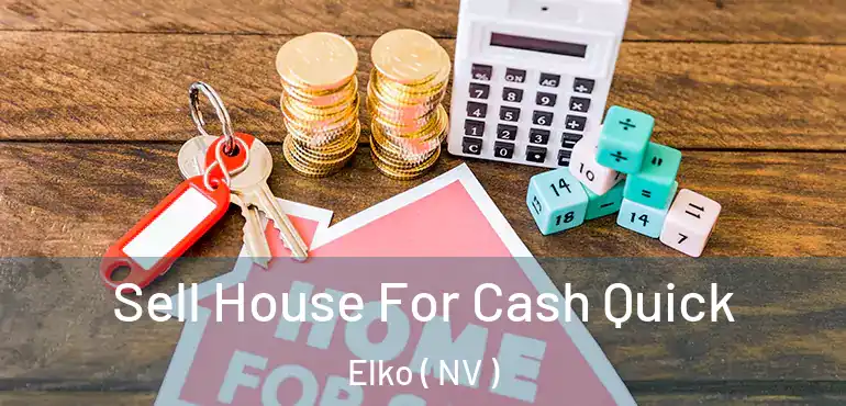  Sell House For Cash Quick Elko ( NV )